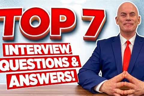 TOP 7 Interview Questions & ANSWERS for 2022!