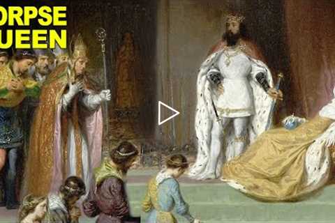 How a 14th Century King Crowned His Corpse Bride Queen