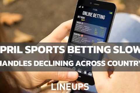 Sports betting activity slows across the country in April