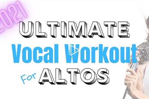 Ultimate Vocal Workout For Alto Singers