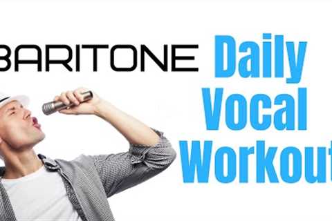 Baritone Daily Vocal Workout - 10 Exercises for High Baritones