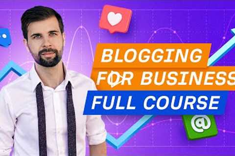 Complete Blogging Course to Grow Your Business