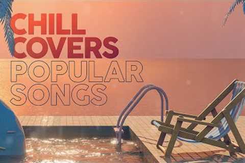 CHILL COVERS POPULAR SONGS