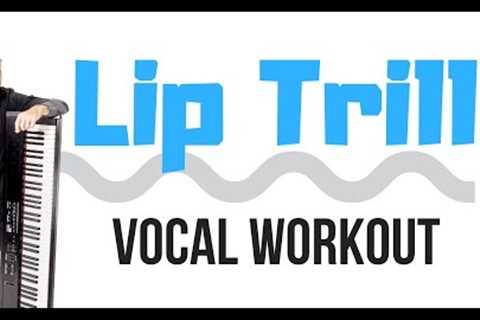 Lip Trill Vocal Workout - Improve Your Head Voice