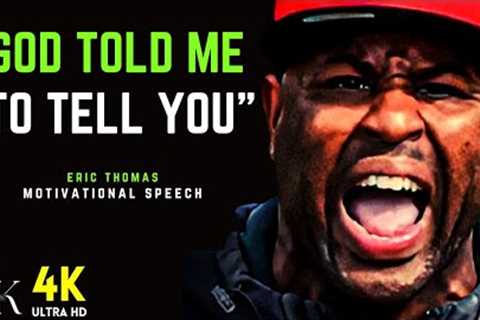 Eric Thomas - GOD TOLD ME THIS! | One of the Best Motivational Speeches Ever