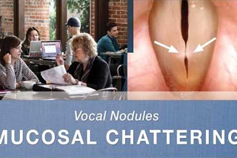 Vocal Cord Nodules - What Do They Sound Like? | Mucosal Chattering