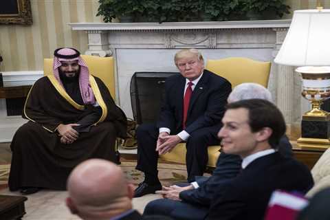 The ties between Trump, Kushner and Saudi Arabia run deeper than we thought