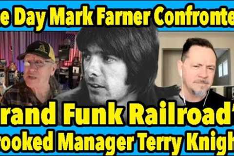 The Day Mark Farner Confronted Grand Funk''s Crooked Manager Terry Knight