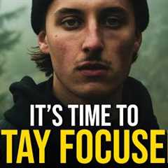 IT''S TIME TO STAY FOCUSED - Best Motivational Video
