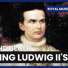 King Ludwig's Mysterious Death - Royal Murder Mysteries - S01 EP04 - History Documentary