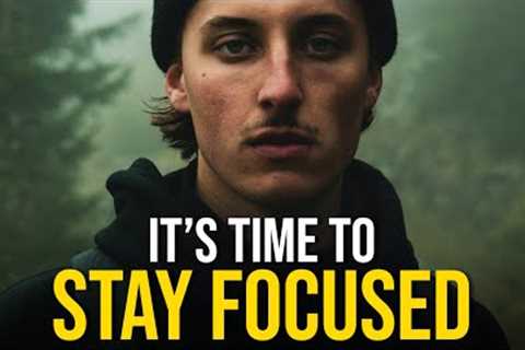 IT''S TIME TO STAY FOCUSED - Best Motivational Video