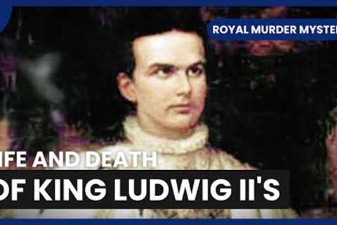 King Ludwig's Mysterious Death - Royal Murder Mysteries - S01 EP04 - History Documentary