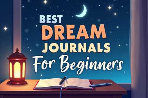 6 Best Dream Journals For Beginners