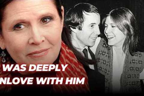 Before Passing, Carrie Fisher Confessed He Was the Love of Her Life