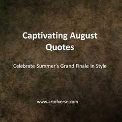 Captivating August Quotes: Celebrate Summer's Grand Finale - Art Of Verse