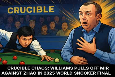 Crucible Chaos: Williams Pulls Off Miracle Against Zhao in 2025 World Snooker Final