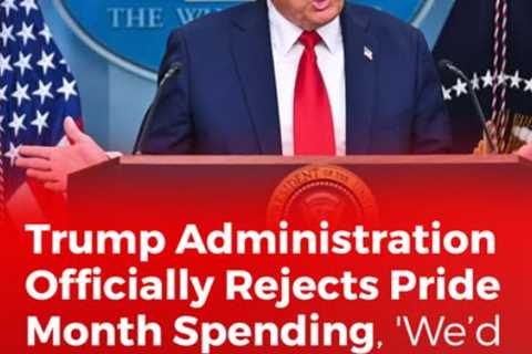 Trump Rejects Pride Month Spending???