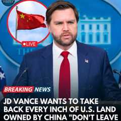 Why Does JD Vance Want to Take Back All Chinese-Owned Land in the U.S.?