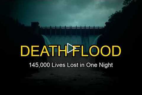 The Dam That Killed 145,000 People in One Night